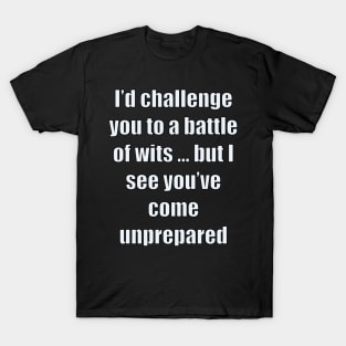 funny sassy sarcastic sarcasm saying phrase gift for men and women. I’d challenge you to a battle of wits but T-Shirt